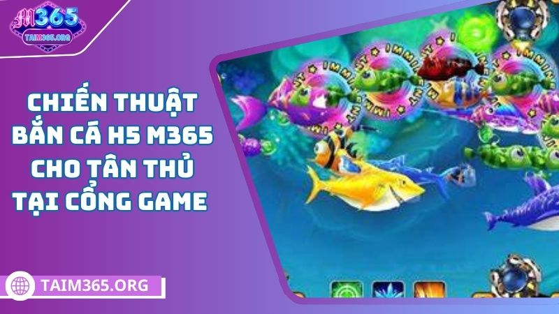 Thông tin về sảnh bắn cá H5 tại M365