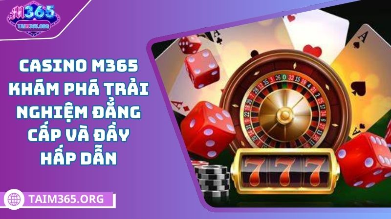 Giới thiệu sảnh casino M365